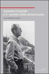 Antonio Giuriolo e il «partito della democrazia»