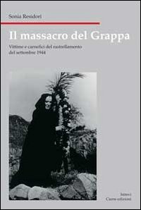 Il massacro del Grappa. Vittime e carnefici del rastrellamento (21-27 settembre 1944)