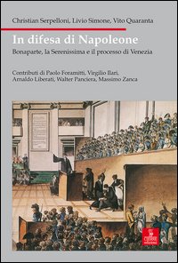In difesa di Napoleone. Bonaparte, la Serenissima e il pocesso di Venezia