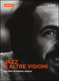 Jazz e altre visioni. Tre film di Gianni Amico. DVD