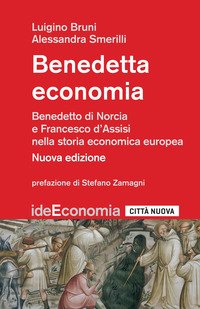 Benedetta economia. Benedetto da Norcia e Francesco d'Assisi nella storia economica europea