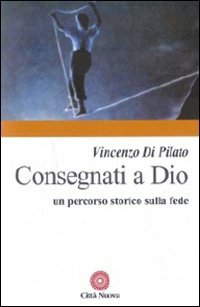 Consegnati a Dio. Un percorso storico sulla fede