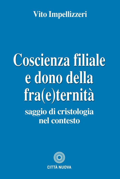 Coscienza filiale e dono della fra(e)ternità. Saggio di cristologia nel contesto