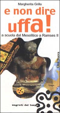 E non dire uffa! A scuola dal mesolitico a Ramses II