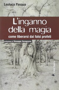 L'inganno della magia. Come liberarsi dai falsi profeti