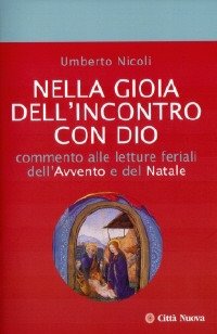 Nella gioia dell'incontro con Dio. Commento alle letture feriali dell'Avvento e del Natale