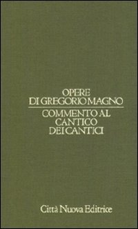 Opere di Gregorio Magno. Vol. 8: Commento al Cantico dei cantici.