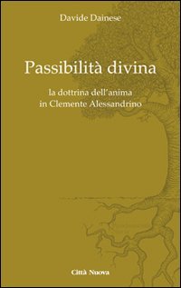 Passibilità divina. La dottrina dell'anima in Clemente Alessandrino