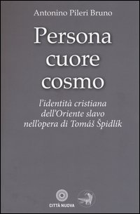 Persona cuore cosmo. L'identità cristiana dell'Oriente slavo nell'opera di Tomas Spidlik