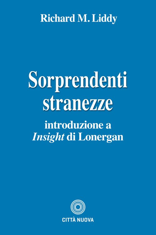 Sorprendenti stranezze. Introduzione a «Insight» di Lonergan