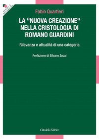 La «nuova creazione» nella cristologia di Romano Guardini. Rilevanza e attualità di una categoria