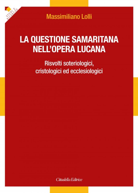 La questione samaritana nell'opera lucana. Risvolti soteriologici, cristologici ed ecclesiologici