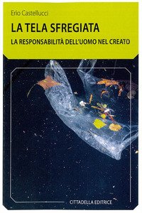 La tela sfregiata. La responsabilità dell'uomo nel creato