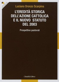 L'eredità storica dell'Azione cattolica e il nuovo statuto del 2003. Prospettive pastorali