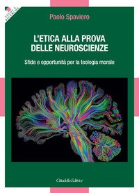 L'etica alla prova delle neuroscienze. Sfide e opportunità per la teologia morale