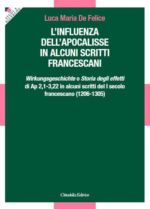 L'influenza dell'apocalisse in alcuni scritti francescani. «Wirkungsgeschichte» o «Storia degli effetti» di Ap 2,1-3,22 in alcuni scritti del I secolo francescano (1206-1305)