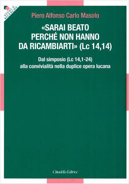«Sarai beato perché non hanno da ricambiarti» (Lc 14,14). Dal simposio (Lc 14,1-24) alla convivialità nella duplice opera lucana