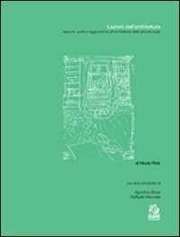 Lezioni dall'architettura. Appunti, scritti e saggi intorno all'architettura della piccola scala