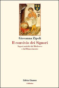 Il convivio dei signori. Sapori antichi dal Medioevo e dal Rinascimento