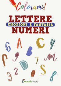 Colorami. Lettere numeri emozioni e fantasia