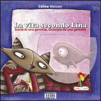 La vita secondo Lina. Storia di una gemella illustrata da una gemella