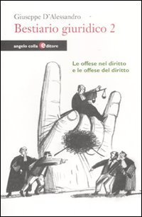 Bestiario giuridico. Vol. 2: Le offese nel diritto e le offese del diritto.