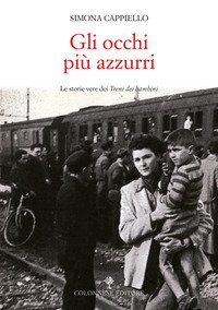 Gli occhi più azzurri. Le storie vere dei Treni dei bambini