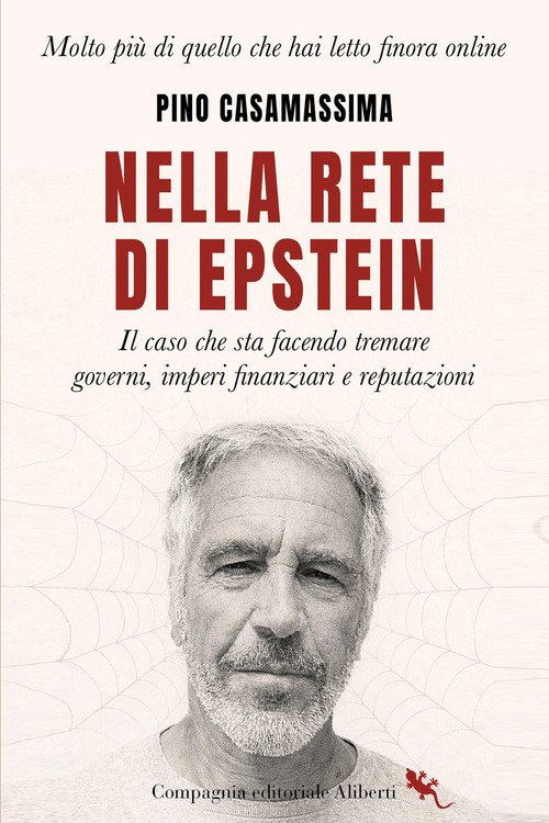 Nella rete di Epstein. Il caso che sta facendo tremare governi, imperi e reputazioni