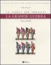 La grande guerra. La storia per immagini (1914-1918)
