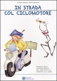 In strada col ciclomotore. Manuale per il conseguimento del certificato di idoneità alla guida