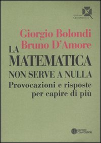 La matematica non serve a nulla. Provocazioni e risposte per capire di più
