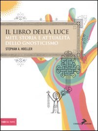 Il libro della luce. Miti, storia e attualità dello gnosticismo
