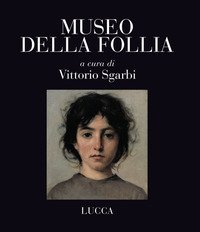 Museo della follia. Lucca