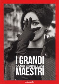 I grandi maestri. 100 anni di fotografia Leica