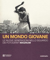 Un mondo giovane. Le nuove generazioni nello sguardo dei fotografi Magnum. Catalogo della mostra (La Spezia, 16 dicembre 2018-3 marzo 2019)