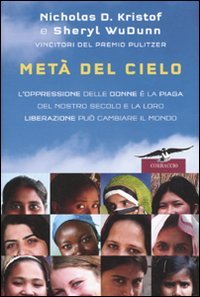 Metà del cielo. L'oppressione delle donne è la piaga del nostro secolo e la loro liberazione può cambiare il mondo