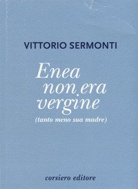 Enea non era vergine (tanto meno sua madre)