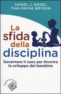 La sfida della disciplina. Governare il caos per favorire lo sviluppo del bambino