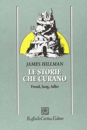 Le storie che curano. Freud, Jung, Adler