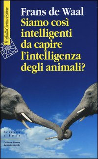 Siamo così intelligenti da capire l'intelligenza degli animali?