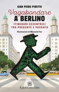 Vagabondare a Berlino. Itinerari eccentrici tra presente