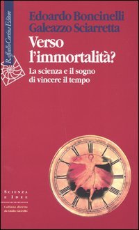 Verso l'immortalità? La scienza e il sogno di vincere il tempo