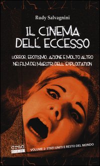 Il cinema dell'eccesso. Horror, erotismo, azione e molto altro nei film dei maestri dell'exploitation
