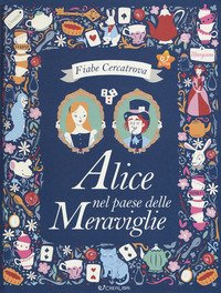 Alice nel paese delle meraviglie da Lewis Carroll. Fiabe cercatrova