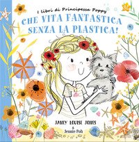 Che vita fantastica senza la plastica! I libri di principessa Poppy