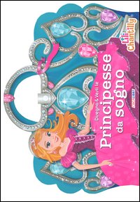 Disegna & vesti le principesse da sogno. Con adesivi