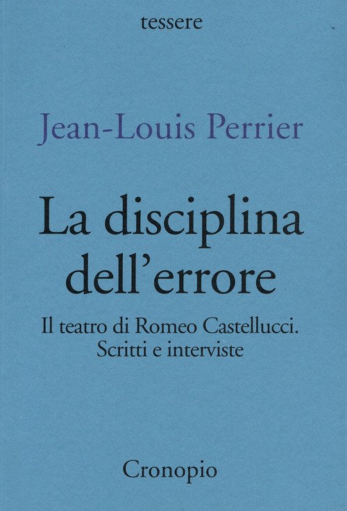 La disciplina dell'errore. Il teatro di Romeo Castellucci. Scritti e interviste