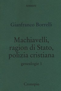 Machiavelli, ragion di stato, polizia cristiana. Genealogie