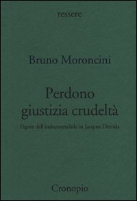 Perdono giustizia crudeltà. Figure dell'indecostruibile in Jacques Derrida
