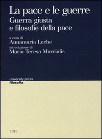 La pace e le guerre. Guerra giusta e filosofie della pace